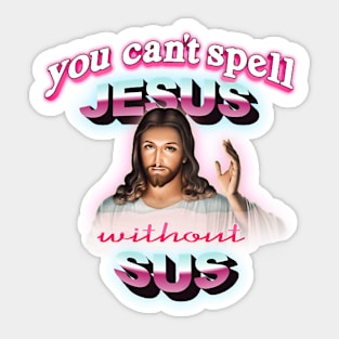 You can't spell Jesus without sus Sticker